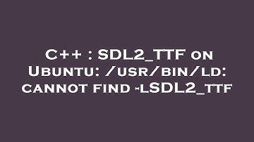 C++ : SDL2_TTF on Ubuntu: /usr/bin/ld: cannot find -lSDL2_ttf