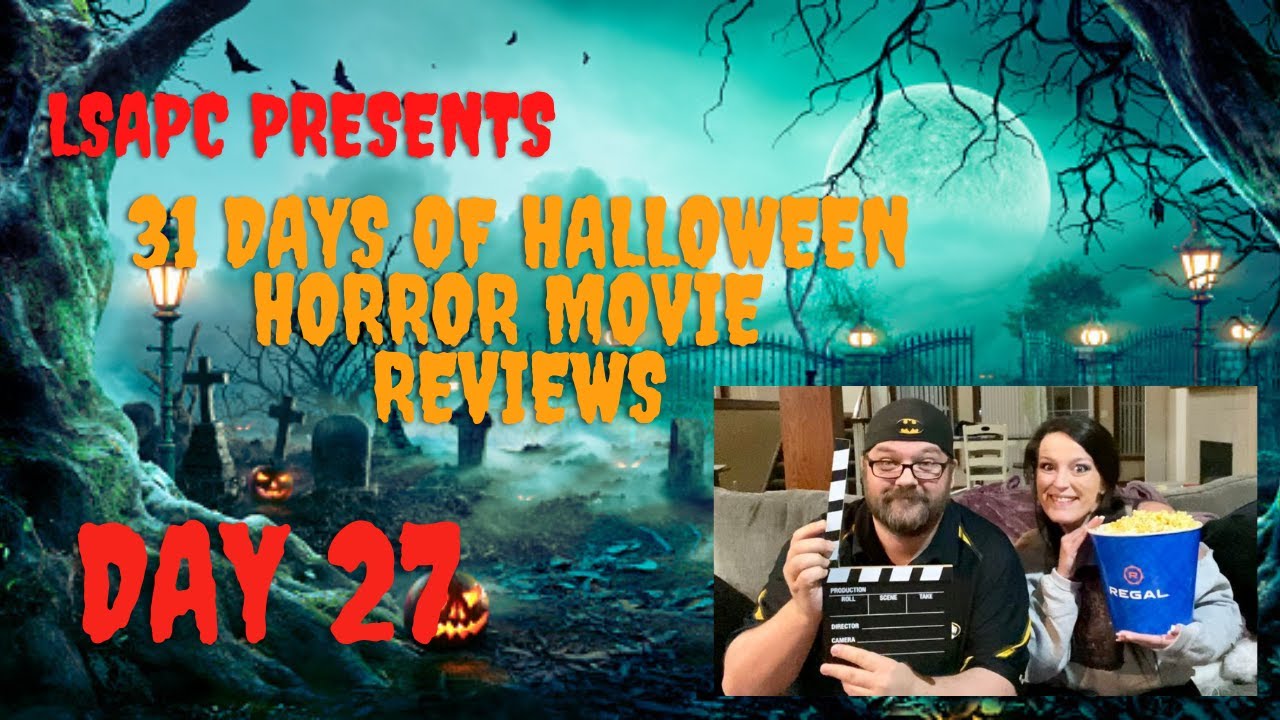 31 Nights of Halloween Horror Movie Reviews - Day 27 - LSAPC Presents