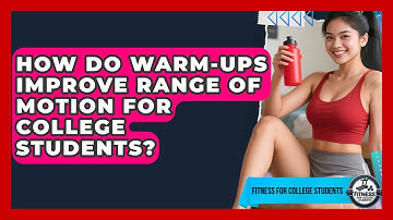 How Do Warm-ups Improve Range Of Motion For College Students? - Test