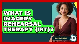 What Is Imagery Rehearsal Therapy IRT - PTSD Support Channel