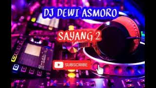 DJ DEWI ASMORO ~ SAYANG 2 #SlowRemix