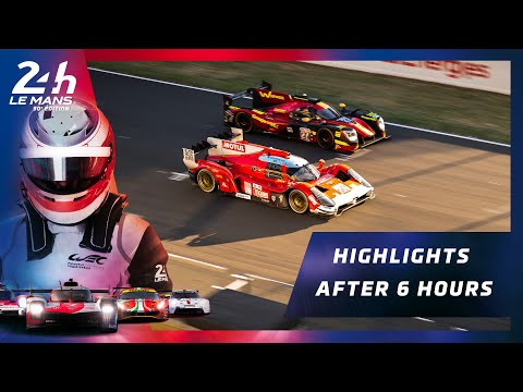 24 Heures du Mans 2022 - RACE HIGHLIGHTS // AFTER 6 HOURS