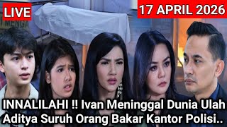  Weaving A Beautiful Story Today  Innalilahi Ivan Passes Away Aditya Burns Down A Police 