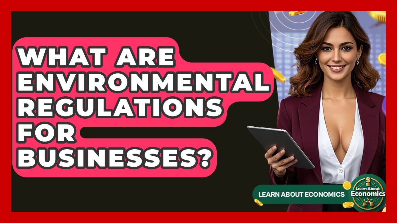 What Are Environmental Regulations For Businesses? - Learn About Economics