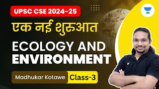 UPSC CSE 2024-25 | एक नई शुरुआत | Ecology and Environment | Class- 3 | Madhukar Kotawe