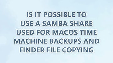 Is it possible to use a Samba share used for macOS Time Machine backups and Finder File copying