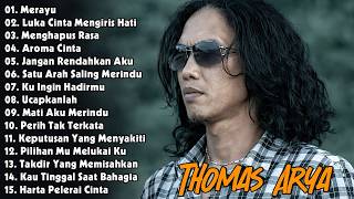 THOMAS ARYA LAGU SEDIH - 15 SLOW ROCK TERBAIK YANG MEMUKAU HATI - Merayu - Thomas Arya