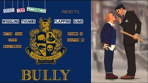 Bully Episode 12 - A Wiggling Thumbs "Better Than Expert" Walkthrough