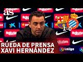 BARCELONA 1- ESPANYOL 0 | Rueda de prensa de XAVI: "En actitud hemos rozado la excelencia" | AS