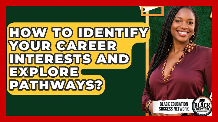 How To Identify Your Career Interests And Explore Pathways? - Black Education Success Network