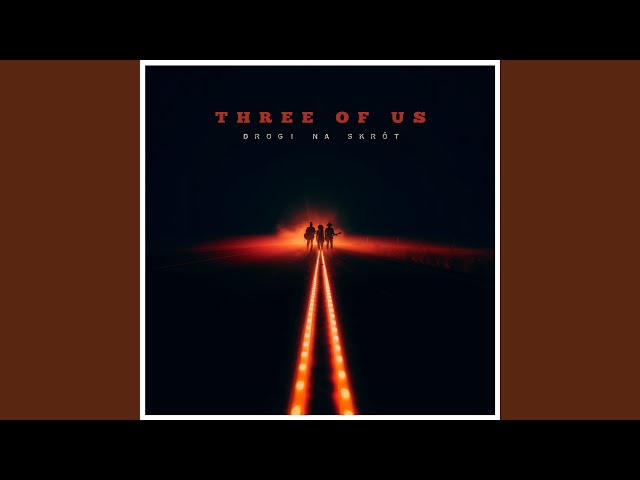 Three of Us - Drogi na skrót