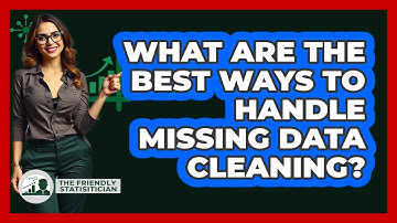 What Are The Best Ways To Handle Missing Data Cleaning? - The Friendly Statistician
