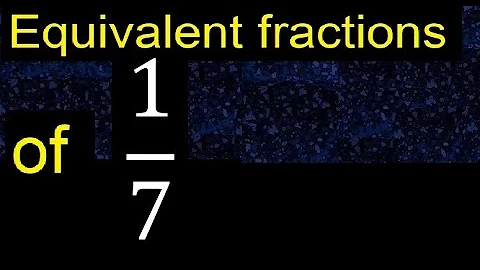 Equivalent fraction of 1/7 , what are they, examples
