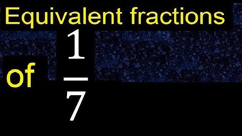 Equivalent fraction of 1/7 , what are they, examples