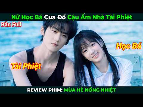 [Review Phim] Nữ Học Bá Cua Đổ Cậu Ấm Nhà Tài Phiệt | Mùa Hè Nồng Nhiệt Full