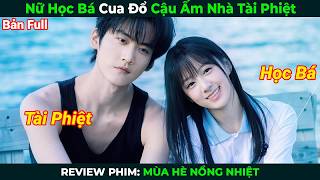 [Review Phim] Nữ Học Bá Cua Đổ Cậu Ấm Nhà Tài Phiệt | Mùa Hè Nồng Nhiệt Full