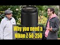 Why You Need a Nikon Z 50-250 ???