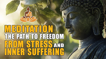 Meditation - The Path to Freedom from Stress and Inner Suffering | Buddhism In English