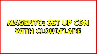 Magento: Set up CDN with Cloudflare (2 Solutions!!)