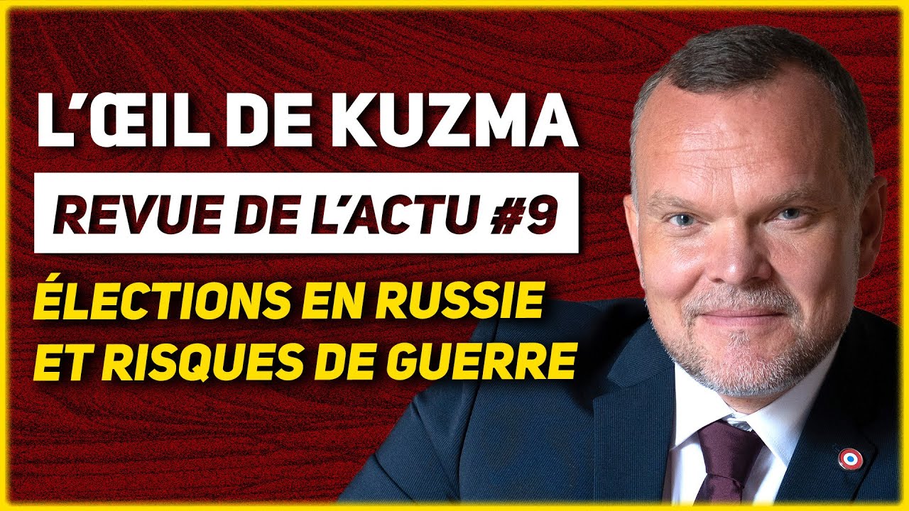 L'ŒIL DE KUZMA #9 : ÉLECTION DE POUTINE, GUERRE...
