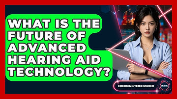 What Is The Future Of Advanced Hearing Aid Technology? - Emerging Tech Insider
