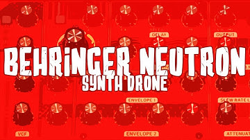 Behringer Neutron Testing - Synth Drone
