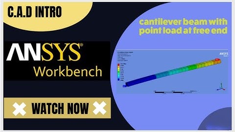 solving cantilever beam with a  point load at the  free end in ansys workbench