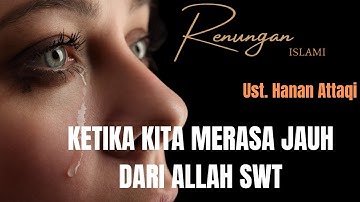 Muhasabah diri || Renungan ketika Merasa Jauh dari Allah ||Ust. Hanan Attaqi