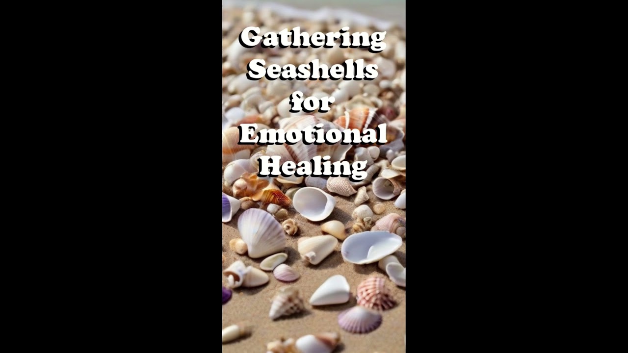 Gathering Seashells for Emotional Healing 🌊✨