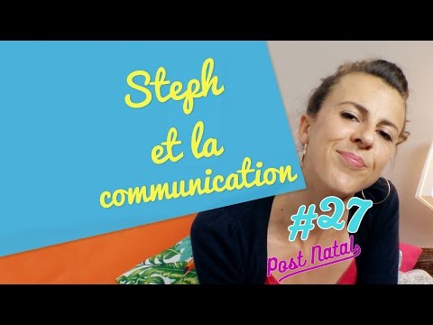 STÉPHANIE ET LA COMMUNICATION - Post Natal
