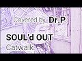 【SOUL'd OUT 練習032】 Catwalk