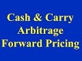 Cash & Carry Arbitrage - Forward Pricing