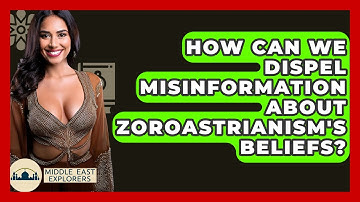 How Can We Dispel Misinformation About Zoroastrianism