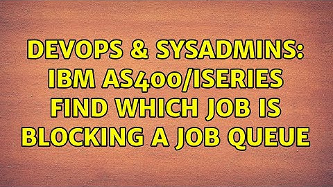 DevOps & SysAdmins: IBM AS400/iSeries find which job is blocking a job queue