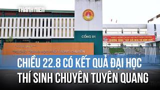 University admission results for Tuyen Quang Gifted High School students to be released on the af...
