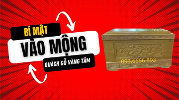 Bí mật Vào mộng quách gỗ vàng tâm tại xưởng đóng quách vàng tâm lớn nhất việt nam !