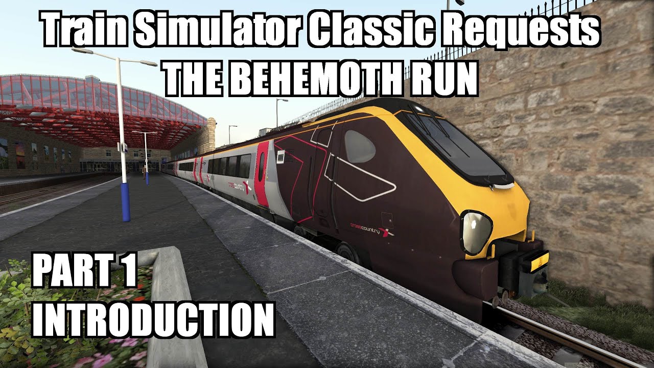Train Simulator Classic - The Behemoth Run - Part 1 - Introduction ...