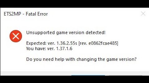 ETS-2 FATAL EROR YADA UNSPORTTED GAME VERSİON DETECED ÇÖZÜMÜ