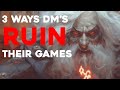 3 MISTAKES DM'S Make That RUIN Their Games | Dungeons and Dragons