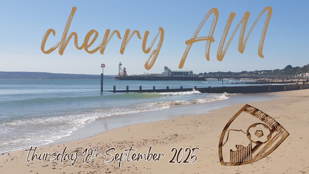 Cherry AM - Thursday 18th September 2025 - Who Is AFC Bournemouth's Stand Out Player & Look To Toon