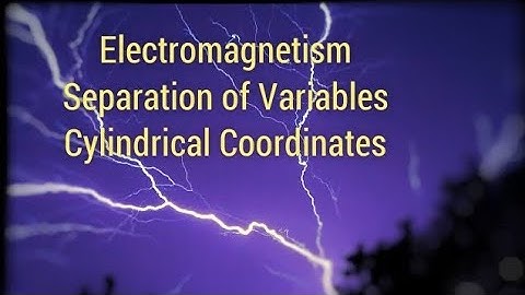 Special Techniques - Separation of Variables (Cylindrical Coordinates)