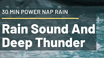 30 Minute Power Nap Rain, Thunder & Rain Sound 30 minutes, Rain Sound And Deep Thunder | Let's Relax