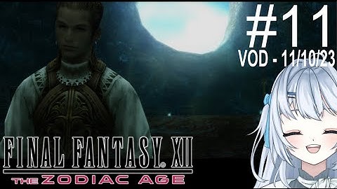 FFXII: The Zodiac Age #11 - Some Fun Random Fights Before the Finale! [VOD 11/10/23]