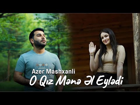 Azer Mashxanli - O Qız Mənə Əl Eylədi (Official Video)