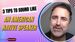 3 Things You Need to Sound Like a US American | 3 Tips for Sounding Like an American Native Speaker