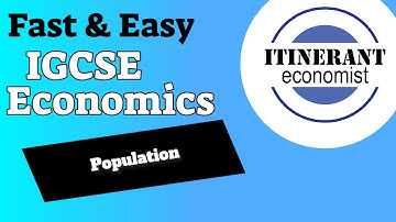 IGCSE Economics 0455 - Unit 7 - Part 2, Population