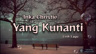 Yang Kunanti - Inka Christie (Lirik Lagu)