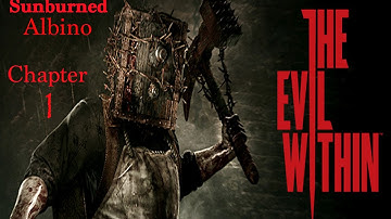 The Evil Within - Sunburned Albino Plays - Chapter 1
