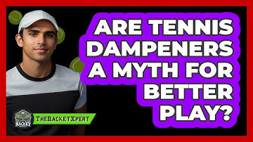 Are Tennis Dampeners A Myth For Better Play? - The Racket Xpert