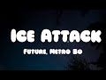 Future, Metro Boomin - Ice Attack (Lyrics)